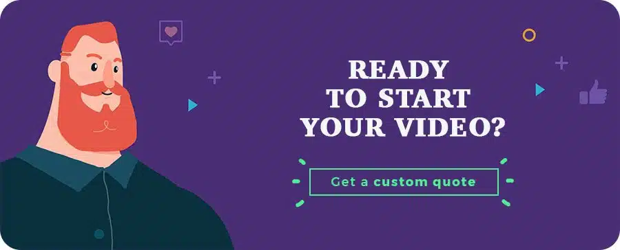 Ready to Start your Video? Get a custom Quote